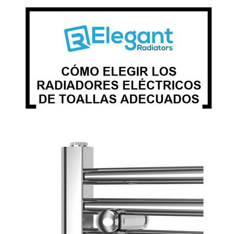 Cómo Elegir Los Radiadores Eléctricos De Toallas Adecuados