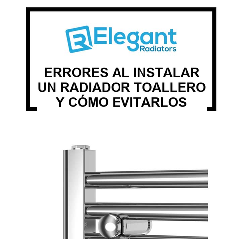 Errores al instalar un radiador toallero y cómo evitarlos