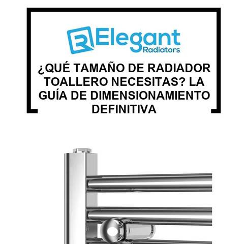 ¿Qué Tamaño de Radiador Toallero Necesitas? La Guía de Dimensionamiento Definitiva